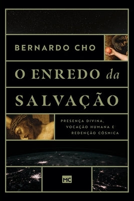 O enredo da salvação: Presença divina, vocação humana e redenção cósmica by Cho, Bernardo