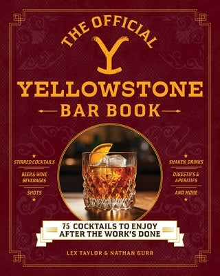 The Official Yellowstone Bar Book: 75 Cocktails to Enjoy After the Work's Done by Taylor, Lex