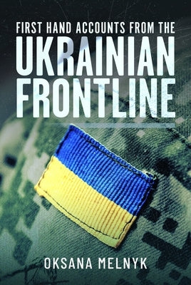 First Hand Accounts from the Ukrainian Frontline by Melnyk, Oksana