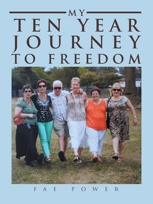 My Ten Year Journey to Freedom by Power, Fae