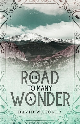 The Road to Many a Wonder by Wagoner, David