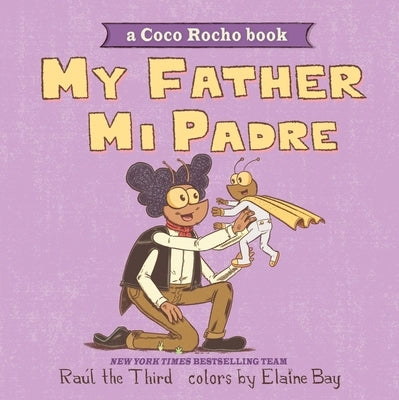My Father, Mi Padre: A Coco Rocho Book, Bilingual English-Spanish by RaÃºl the Third