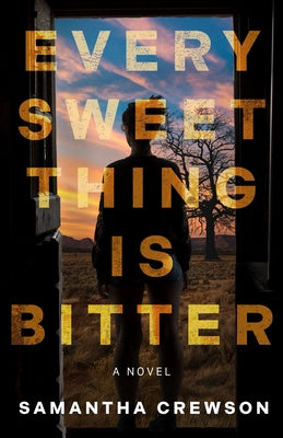 Every Sweet Thing Is Bitter by Crewson, Samantha