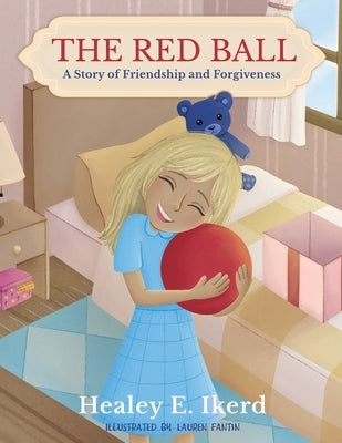 The Red Ball: A Story of Friendship and Forgiveness by Ikerd, Healey E.