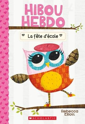 Hibou Hebdo: N° 1 - La Fête d'École by Elliott, Rebecca