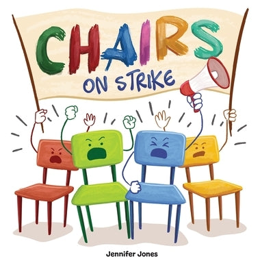 Chairs on Strike: A Funny, Rhyming, Read Aloud Kid's Book For Preschool, Kindergarten, 1st grade, 2nd grade, 3rd grade, 4th grade, or Early Readers by Jones, Jennifer