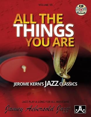 Jamey Aebersold Jazz -- All the Things You Are, Vol 55: Jerome Kern's Jazz Classics, Book & CD by Kern, Jerome