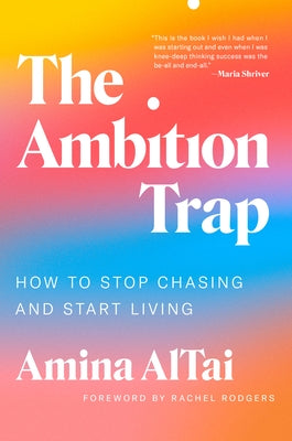 The Ambition Trap: How to Stop Chasing and Start Living by AlTai, Amina