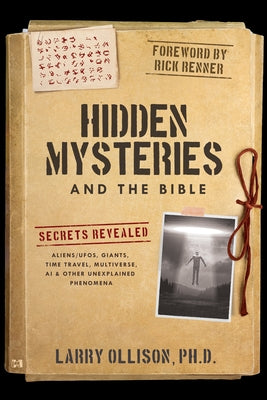 Hidden Mysteries and the Bible: Secrets Revealed: Aliens/Ufos, Giants, Time Travel, Multiverse, AI & Other Unexplained Phenomena by Ollison, Larry