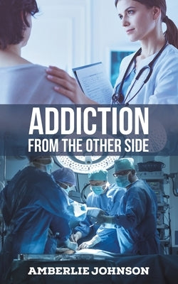 Addiction: From the Other Side by Johnson, Amberlie