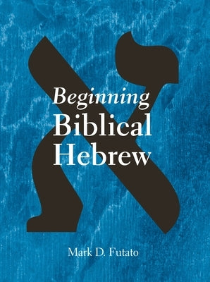Beginning Biblical Hebrew by Futato, Mark D.