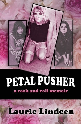 Petal Pusher: A Rock and Roll Memoir by Lindeen, Laurie