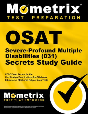 Osat Severe-Profound/Multiple Disabilities (031) Secrets Study Guide: Ceoe Exam Review for the Certification Examinations for Oklahoma Educators / Okl by Mometrix Oklahoma Teacher Certification