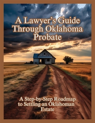 A Lawyer's Guide Through Oklahoma Probate by Woska, Anthony D.