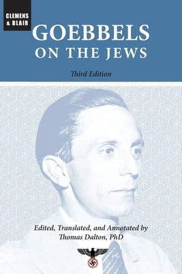 Goebbels on the Jews: The Complete Diary Entries: 1923 to 1945 by Goebbels, Joseph