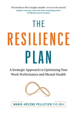 The Resilience Plan: A Strategic Approach to Optimizing Your Work Performance and Mental Health by Pelletier, Marie-H&#233;l&#232;ne