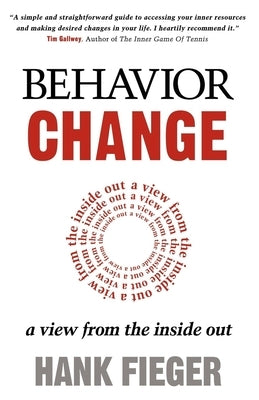 Behavior Change: A View from the Inside Out by Fieger, Hank