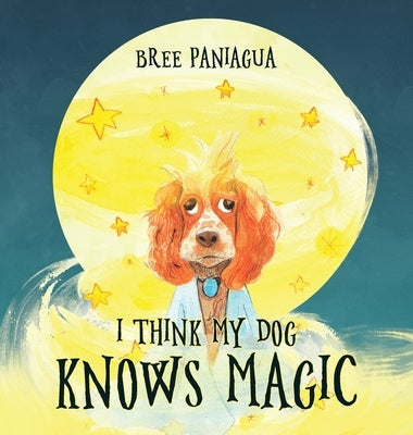 I Think My Dog Knows Magic by Paniagua, Bree