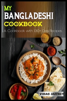 My Bangladeshi Cookbook: A Cookbook with 130]Desi Recipes by Jaffrey, Vikas