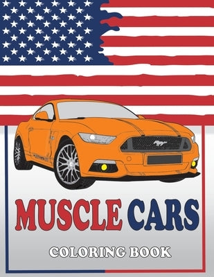 Muscle Cars Coloring Book: American Muscle Cars Coloring Book, Classic, Modern Cars, For Adult and Kids by Muscle Cars, The Series