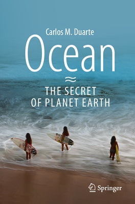 Ocean - The Secret of Planet Earth by Duarte, Carlos M.