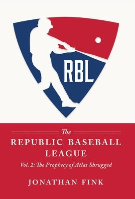 The Republic Baseball League: Volume 2: The Prophecy of Atlas Shrugged by Fink, Jonathan a.