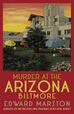 Murder at the Arizona Biltmore: From the Bestselling Author of the Railway Detective Series by Marston, Edward