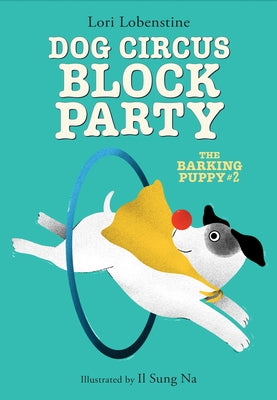 Dog Circus Block Party (the Barking Puppy #2): Book 2 by Lobenstine, Lori