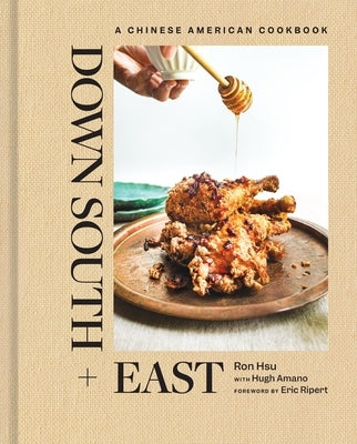 Down South + East: A Chinese American Cookbook by Hsu, Ron