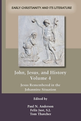 John, Jesus, and History, Volume 4 by Anderson, Paul N.