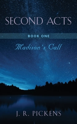 Second Acts - Book One: Madison's Call by Pickens, J. R.