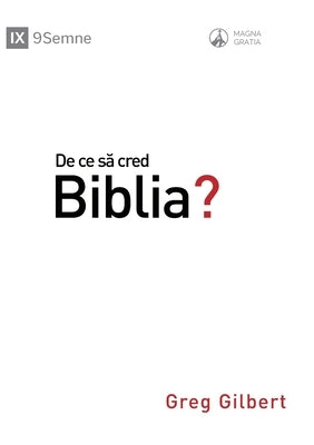 De ce s&#259; cred Biblia? (Why Trust the Bible?) (Romanian) by Gilbert, Greg