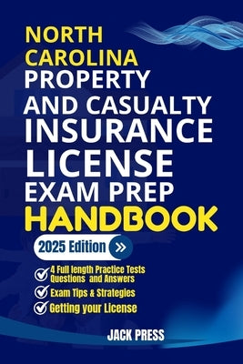 North Carolina Property and Casualty Insurance License Exam Prep Handbook: A Comprehensive Guide to Passing the Exam on Your First Try by Press, Jack