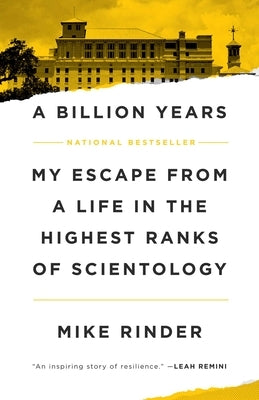 A Billion Years: My Escape from a Life in the Highest Ranks of Scientology by Rinder, Mike