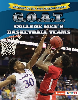 G.O.A.T. College Men's Basketball Teams by Reeves, Diane Lindsey