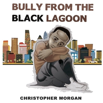 Bully from the Black Lagoon by Morgan, Christopher