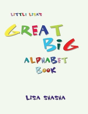 Little Lisa's Great Big Alphabet Book by Shasha, Lisa