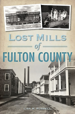 Lost Mills of Fulton County by Russell, Lisa M. M.