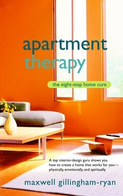 Apartment Therapy: The Eight-Step Home Cure by Ryan, Maxwell