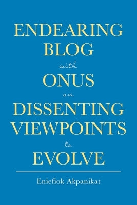 Endearing Blog with Onus on Dissenting Viewpoints to Evolve by Akpanikat, Eniefiok