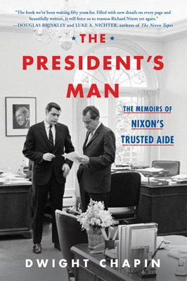 The President's Man: The Memoirs of Nixon's Trusted Aide by Chapin, Dwight