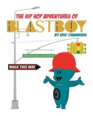 The Hip Hop Adventures Of Blastboy by Chambers, Eric