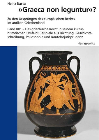 Graeca Non Leguntur: 'Zu Den Ursprungen Des Europaischen Rechts Im Antiken Griechenland Das Griechische Recht in Seinem Kulturhistorischen by Barta, Heinz