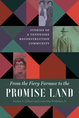 From the Fiery Furnace to the Promise Land: Stories of a Tennessee Reconstruction Community by Gilbert, Serina K.