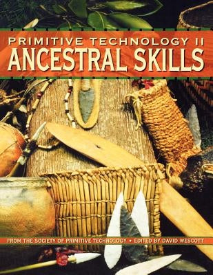 Primitive Technology II - Ancestral Skills by Wescott, David