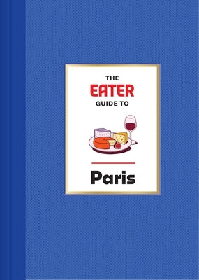 The Eater Guide to Paris by Eater