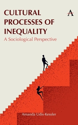 Cultural Processes of Inequality: A Sociological Perspective by Udis-Kessler, Amanda