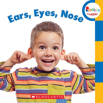 Ears, Eyes, Nose (Rookie Toddler) by Bondor, Rebecca