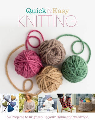 Quick and Easy Knitting: 52 Projects to Brighten Up Your Home and Wardrobe by Marsh, Katharine