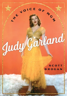 Judy Garland: The Voice of MGM by Brogan, Scott